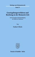 Gesetzgebungsverfahren Und Reichstag in Der Bismarck-Zeit