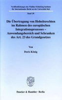 Die Ubertragung Von Hoheitsrechten Im Rahmen Des Europaischen Integrationsprozesses - Anwendungsbereich Und Schranken Des Art. 23 Des Grundgesetzes