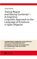 Eating Regret and Seeing Contempt - A Cognitive Linguistic Approach to the Language of Emotions in Igala (Nigeria)