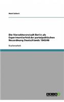 Die Viersektorenstadt Berlin als Experimentierfeld der parteipolitischen Neuordnung Deutschlands 1945/46: (German)