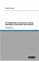 Die Doppelwahl 1314 zwischen Ludwig dem Bayern und Friedrich dem Schönen: (German)