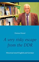 A very risky escape from the DDR: Historical novel English and German