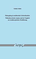Einkopplung in Multimodale Lichtwellenleiter - Wellentheoretische Analyse Und Ein Vergleich Zur Strahlenoptischen Modellierung