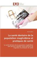 La Sant� Dentaire de la Population Maghr�bine Et Pratiques de Sant�: (Omn.Univ.Europ.)