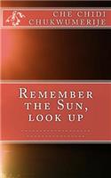 Remember the Sun, Look Up.