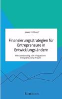 Finanzierungsstrategien für Entrepreneure in Entwicklungsländern. Mit Crowdfunding zum erfolgreichen Entrepreneurship-Projekt