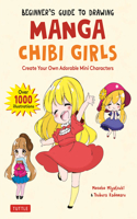 Beginner's Guide to Drawing Manga Chibi Girls: Create Your Own Adorable Mini Characters (Over 1,000 Illustrations)