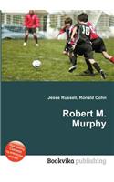 Robert M. Murphy
