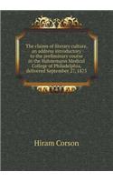 The Claims of Literary Culture, an Address Introductory to the Preliminary Course in the Hahnemann Medical College of Philadelphia, Delivered Septembe