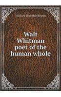 Walt Whitman Poet of the Human Whole