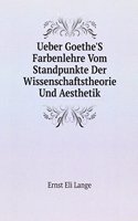 Ueber Goethe'S Farbenlehre Vom Standpunkte Der Wissenschaftstheorie Und Aesthetik