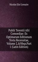 Publii Terentii Afri Comoediae: Ex Optimarum Editionum Textu Recensitae, Volume 2,&Nbsp;Part 1 (Latin Edition)