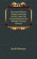 Die Unter Philon's Werken Stehende Schrift, Ueber Die Unzerstorbarkeit Des Weltalls (German Edition)