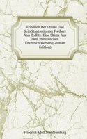 Friedrich Der Grosse Und Sein Staatsminister Freiherr Von Zedlitz: Eine Skizze Aus Dem Preussischen Unterrichtswesen (German Edition)