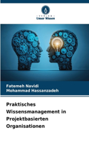 Praktisches Wissensmanagement in Projektbasierten Organisationen