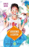 Â¡Juguemos a sentir! Una innovadora pedagogia a traves de juegos didacticos de sensaciones, para desarrollar y armonizar las dos areas del cerebro del nino: la que piensa y la que siente