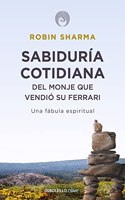 Sabiduria cotidiana del monje que vendio su Ferrari: Una fabula espiritual