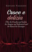 Croce E Delizia: über die Freude und Leiden des Singens auf Italienisch und der Kunst des Gesanges