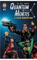 QUANTUM MORTIS A Man Disrupted #3