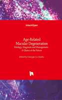 Age-Related Macular Degeneration: Etiology, Diagnosis and Management - A Glance at the Future