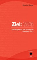 Ziel: GDS: Ein Ubungsbuch zum Prufungsteil Schreiben - Teil 1