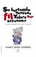 Su Hortumlu Dunyada Fil YalnÄ±z Bir HayvandÄ±r: Iletisim, BasarÄ± ve Hayat Uzerine (Turkish Edition)
