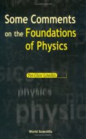 Some Comments On The Foundations Of Physics