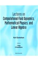 Lectures on Computational Fluid Dynamics, Mathematical Physics and Linear Algebra