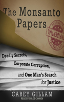 Monsanto Papers Lib/E: Deadly Secrets, Corporate Corruption, and One Man's Search for Justice