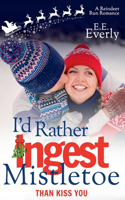 I'd Rather Ingest Mistletoe Than Kiss You