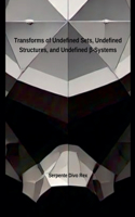 Transforms of Undefined Sets, Undefined Structures, and Undefined ß-Systems