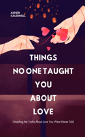 Things No One Taught You About Love: Unveiling the Truths About Love You Were Never Told(3 Mastering Love and Relationships: Proven Strategies for Emotional Healing, Building Trust, and Stren)