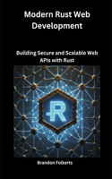 Modern Rust Web Development: Building Secure and Scalable Web APIs with Rust