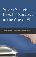 Seven Secrets to Sales Success in the Age of AI