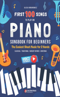 First 100 Songs to Play on Piano I Songbook for Beginners: The Easiest Sheet Music for 2 Hands I Big Book for Kids Teens Adults Teachers I Classical Traditional Nursery Rhymes Christmas Gift Popular Folk Son