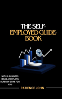 The Self-employed Guide-book: The beginners guide to start, manage and grow a successful and profitable small-scale business