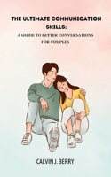 The Ultimate Communication skills: A Guide to Better Conversations for Couples(The Confidence and Effective Doctor)