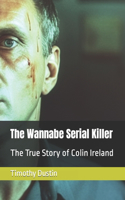 The Wannabe Serial Killer: The True Story of Colin Ireland