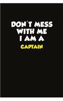 Don't Mess With Me I Am A Captain