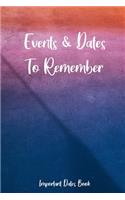 Events and Dates to Remember: Record All Your Important Dates, Dates Keeper and Perpetual Calendar Record Book for Birthdays, Anniversaries and Events to Remember
