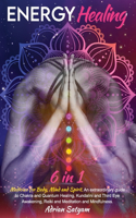 Energy Healing: Medicine for Body, Mind and Spirit. An extraordinary guide to Chakra and Quantum Healing, Kundalini and Third Eye Awakening, Reiki and Meditation an