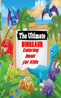 Ultimate Dinosaur Coloring Book for Kids: Fun Children's Coloring Book for Boys & Girls with 120 Adorable Dinosaur Pages for Toddlers & Kids to Color