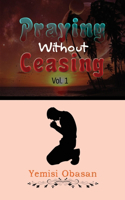 Praying Without Ceasing: (1 Volume)