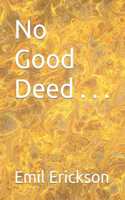 No Good Deed . . .
