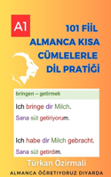 101 Fiil Almanca K&#305;sa Cümlelerle Dil Prati&#287;i: Temelden Almanca Ö&#287;ren I Ba&#351;lang&#305;ç Seviyesi