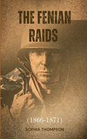 The Fenian Raids (1866-1871)