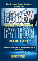 Forex Trading With Python Made Easy (The Python Forex Trader's Handbook)