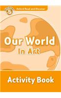 Oxford Read and Discover: Level 5: Our World in Art Activity Book: (Oxford Read and Discover)