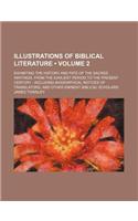 Illustrations of Biblical Literature (Volume 2); Exhibiting the History and Fate of the Sacred Writings, from the Earliest Period to the Present Century Including Biographical Notices of Translators, and Other Eminent Biblical Scholars: (English)