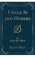 Uncle Si and Others (Classic Reprint)